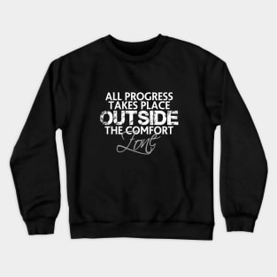 All progress takes place outside the comfort zone Crewneck Sweatshirt